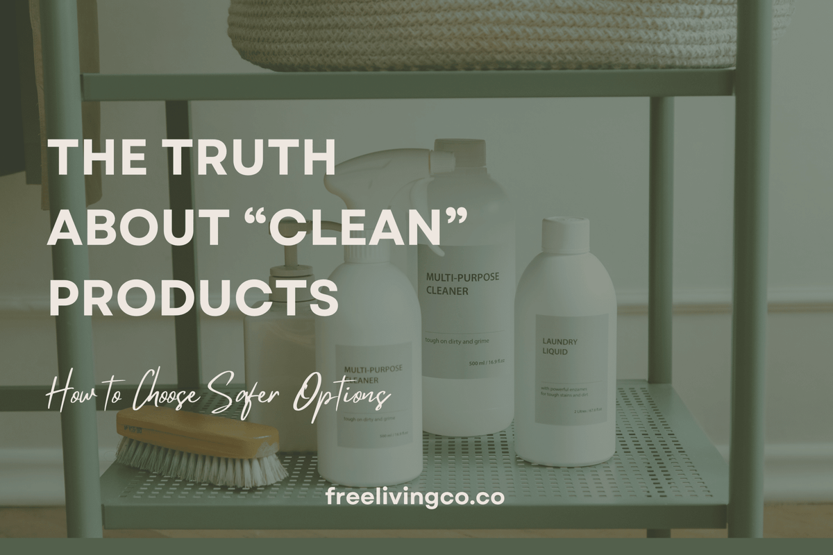 The Truth About "Clean" Products: How to Choose Safer Options